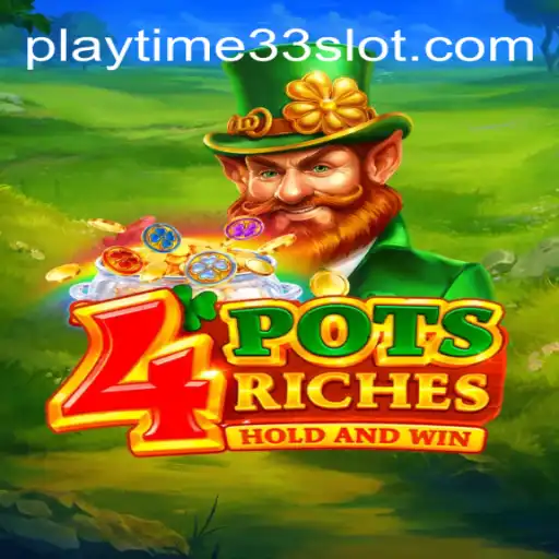 Exploring the Thrills of 4potsriches and PlayTime33
