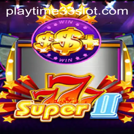 Discover the Exciting World of Super777II: A Game Revolutionized by PlayTime33